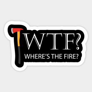 Firefighter - WTF? Where's the fire? Sticker